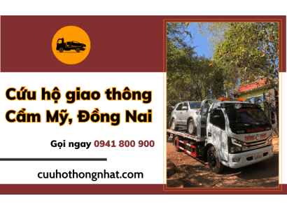 Cứu hộ giao thông Cẩm Mỹ nhanh chóng gọi ngay 0941 800 900