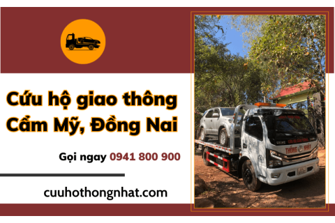 Cứu hộ giao thông Cẩm Mỹ nhanh chóng gọi ngay 0941 800 900